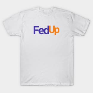 Fedup fed up fedex parody T-Shirt